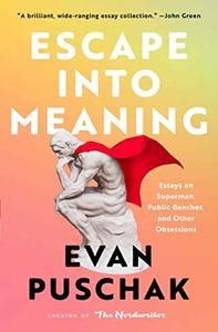 Escape Into Meaning: Essays on Superman, Public Benches, and Other Obsessions