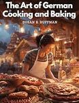 The Art of German Cooking and Baking