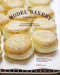 The Model Bakery Cookbook: 75 Favorite Recipes from the Beloved Napa Valley Bakery (Baking Cookbook, Bread Baking, Baking Bible Cookbook)