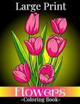 Large Print Flowers Coloring Book: Simple and Bold Relaxing Flowers, 52 Beautiful and Easy Flowers Coloring Book for Seniors in Large Print