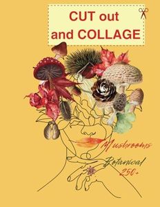 The Cut Out And Collage mushrooms, cones, fall leaves, forest plants Book:: Over 250 High Quality illustrations