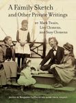 A Family Sketch and Other Private Writings (Jumping Frogs: Undiscovered, Rediscovered, and Celebrated Writings of Mark Twain): Volume 5