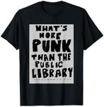 What's More Punk Than The Public Library Funny Book Lover T-Shirt