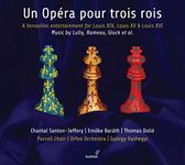 Lully/Rameau/Mondonville/Lalande/Dauvergne/Philidor a.o. - Un OpEra pour trois rois