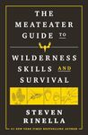 The MeatEater Guide to Wilderness Skills and Survival