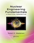 Nuclear Engineering Fundamentals: A Practical Perspective