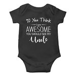 Witty Fashions If You Think I Am Awesome - Uncle Gift, Funny Cute Infant, One-Piece Baby Bodysuit (Black, 6 Months)