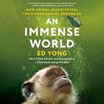 An Immense World: How Animal Senses Reveal the Hidden Realms Around Us