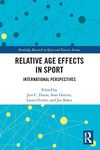 Relative Age Effects in Sport: International Perspectives (Routledge Research in Sport and Exercise Science)