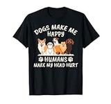 Dogs make me happy,humans make my h