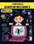 Computers and Quantum Mechanics: Kids book about future computers and how they rely on Quantum rules.