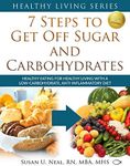 7 Steps to Get Off Sugar and Carbohydrates: Healthy Eating for Healthy Living with a Low-Carbohydrate, Anti-Inflammatory Diet (Healthy Living Series Book 1)