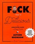 F*ck, That's Delicious: An Annotated Guide to Eating Well