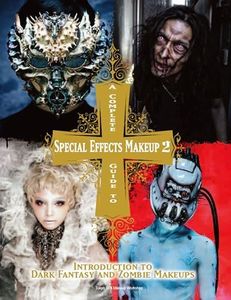 A Complete Guide to Special Effects Makeup 2: Introduction to Dark Fantasy and Zombie Makeups