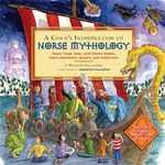 A Child's Introduction to Norse Mythology: Odin, Thor, Loki, and Other Viking Gods, Goddesses, Giants, and Monsters