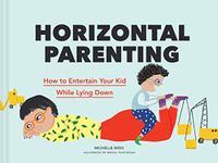 Horizontal Parenting: How to Entertain Your Kid While Lying Down