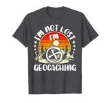Im Not Lost I'm Geocaching I Geocacher I Geocache T-Shirt