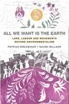 All We Want is the Earth: Land, Labour and Movements Beyond Environmentalism