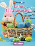 Pappy's Easter Eggstravaganza Coloring Book: 80 plus Fun Coloring Book pages for the Easter Holiday, Filled with Colored Eggs, Bunnies, Chicks, Baskets and so much more! For kids of all ages