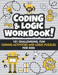 Coding and Logic Workbook!: 101 Challenging Fun Coding Activities and Logic Puzzles For Kids Ages 7-10