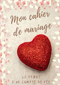Mon cahier de mariage: Livre de planification de mariage et journal de l'organisation, cadeau de fiançailles, 110 pages