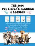 The 2024 Pet Sitter’s Planner & Logbook: A Comprehensive All-in-One Notebook for Keeping Your Pet Sitting Jobs, Client, Home, and Pet Profiles Organized & Easy to Access