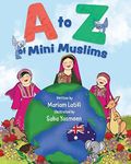 A to Z of Mini Muslims: An Alphabet book exploring all about Islam and being a Muslim