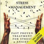 Stress Management: Fast Proven Treatment for Stress & Anxiety