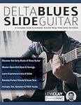 Delta Blues Slide Guitar: A Complete Guide to Authentic Acoustic Blues Slide Guitar: Creative Concepts to Master the Language of Bebop Jazz-Blues Guitar (Learn How to Play Blues Guitar)