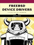 FreeBSD Device Drivers: A Guide for the Intrepid