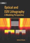 Optical and EUV Lithography: A Modeling Perspective (Press Monographs)