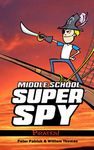 Middle School Super Spy: Pirates! (Sixth Grade Super Spy Book 7)