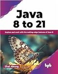 Java 8 to 21: Explore and work with
