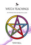 Wicca Teachings: An Introduction and Practical Guide