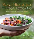 Pure and Beautiful Vegan Cooking: Simple and Unique Plant-Based Recipes Inspired by Rural Life in Alaska