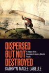 Dispersed but Not Destroyed: A History of the Seventeenth-Century Wendat People