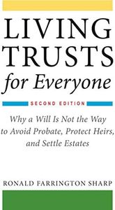 Living Trusts for Everyone: Why a Will Is Not the Way to Avoid Probate, Protect Heirs, and Settle Estates (Second Edition)