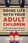 Doing Life with Your Adult Children: Keep Your Mouth Shut and the Welcome Mat Out