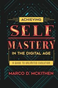 Achieving Self-Mastery in the Digital Age: A Guide to Unlimited Evolution