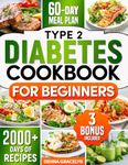 Type 2 Diabetes Cookbook for Beginners: 2000+ Days of Nutritious, Tasty and Low Sugar Recipes to Help You Manage Your Blood Sugar without Giving Up Your Favorite Meals | 60 Days Meal Plan Included