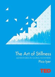 The Art of Stillness: Adventures in Going Nowhere (TED Book 2)