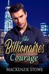 The Billionaire's Courage: A Best Friend's Brother Steamy Romance (The Billionaire Series Book 10)