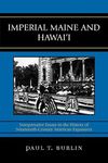 Imperial Maine and Hawai'i: Interpretative Essays in the History of Nineteenth Century American Expansion by Paul T. Burlin (2008-03-14)