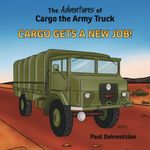 The Adventures of Cargo the Army Truck: Cargo Gets A New Job!