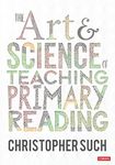 THE ART AND SCIENCE OF TEACHIN G PRIMARY READING