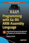 Programming with 64-Bit ARM Assembly Language: Single Board Computer Development for Raspberry Pi and Mobile Devices