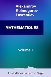 MATHÉMATIQUES: leur contenu, leurs méthodes, leur signification