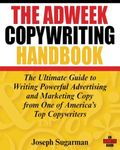 The Adweek Copywriting Handbook: The Ultimate Guide to Writing Powerful Advertising and Marketing Copy from One of America's Top Copywriters