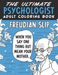 The Ultimate Psychologist Adult Coloring Book: A Humorous, Relatable & Snarky Adult Coloring Book For Psychologists