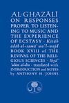 Al-Ghazali on Responses Proper to Listening to Music and the Experience of Ecstasy: Book XVIII of the Revival of the Religious Sciences (The Islamic Texts Society's al-Ghazali Series)